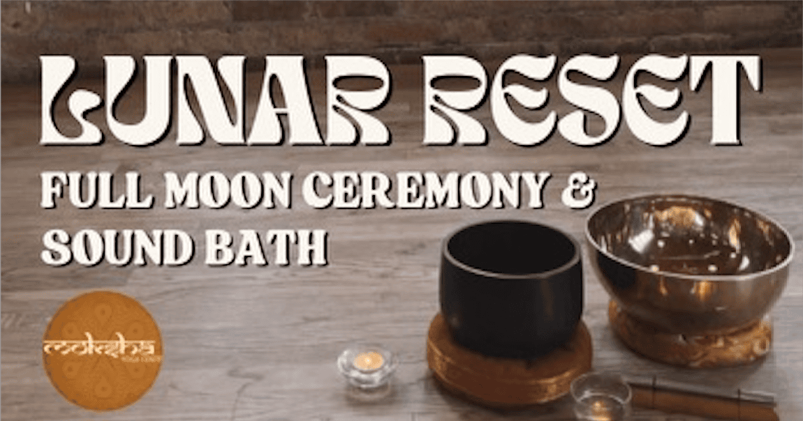 Lunar Reset: Full Moon Ceremony & Sound Bath | Moksha Yoga Center
